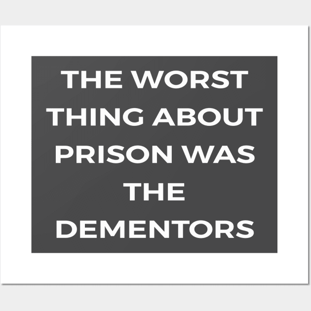 The worst thing about prison was the dementors - THE OFFICE Wall Art by Bear Company